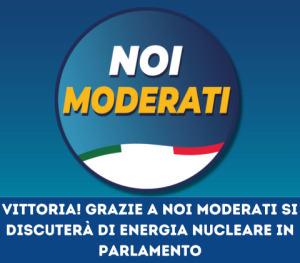 VITTORIA! Grazie a Noi Moderati si tornerà a discutere di nucleare in Parlamento!